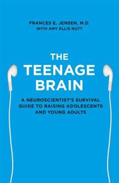 The Teenage Brain A Neuroscientists Survival Guide to Raising Adolescents and Young Adults Book by Amy Ellis Nutt and Frances E. Jensen